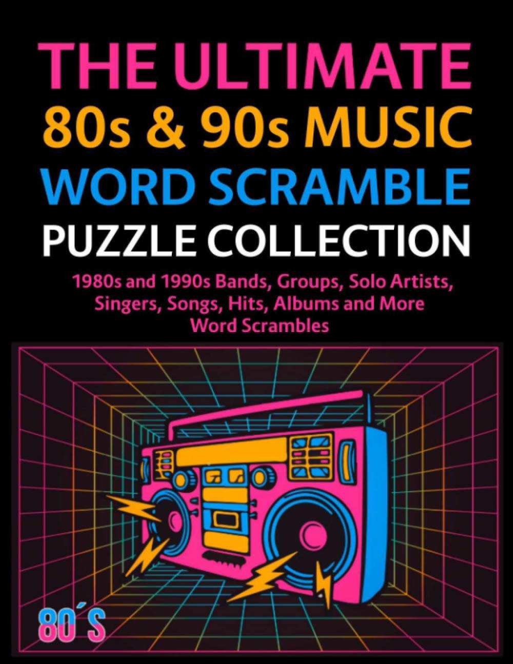 The Ultimate 80s & 90s Music Word Scramble Puzzle Collection: 1980s and 1990s Bands, Groups, Solo Artists, Singers, Songs, Hits, Albums and More Word Scrambles