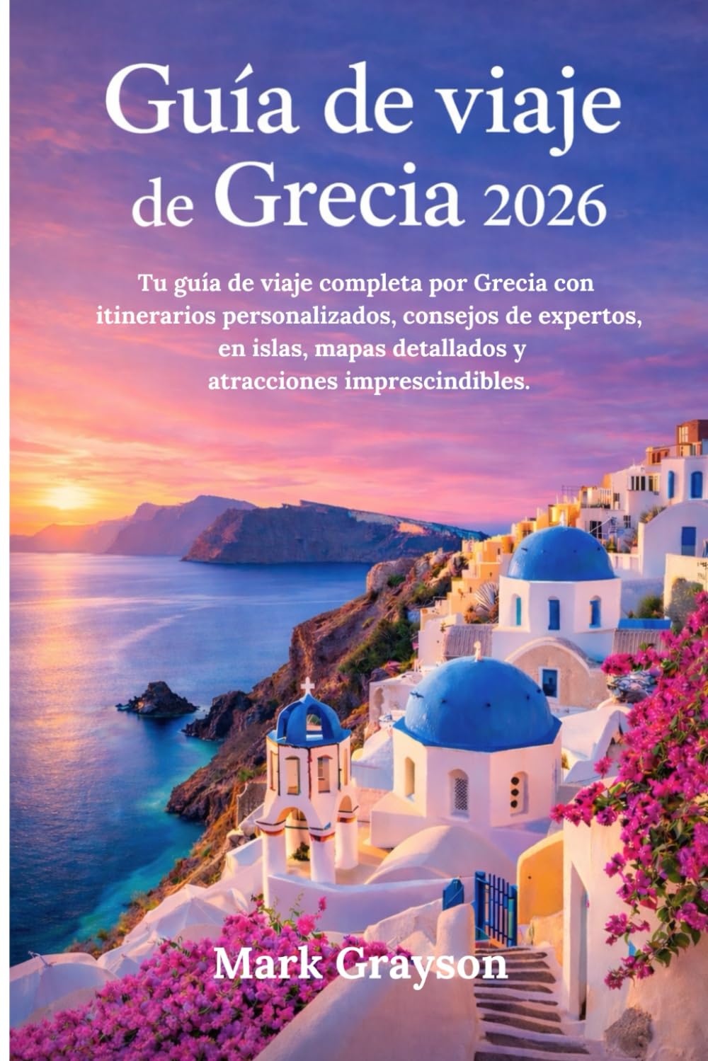 Guía de viaje de Grecia 2026: Tu guía de viaje completa por Grecia con itinerarios personalizados, consejos de expertos, aventuras en islas, mapas detallados y atracciones imprescindibles.