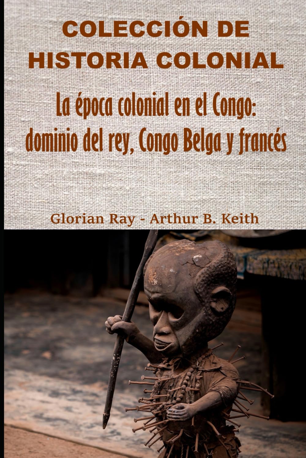 La época colonial en el Congo: dominio del rey, Congo Belga y francés (COLECCIÓN DE HISTORIA COLONIAL)
