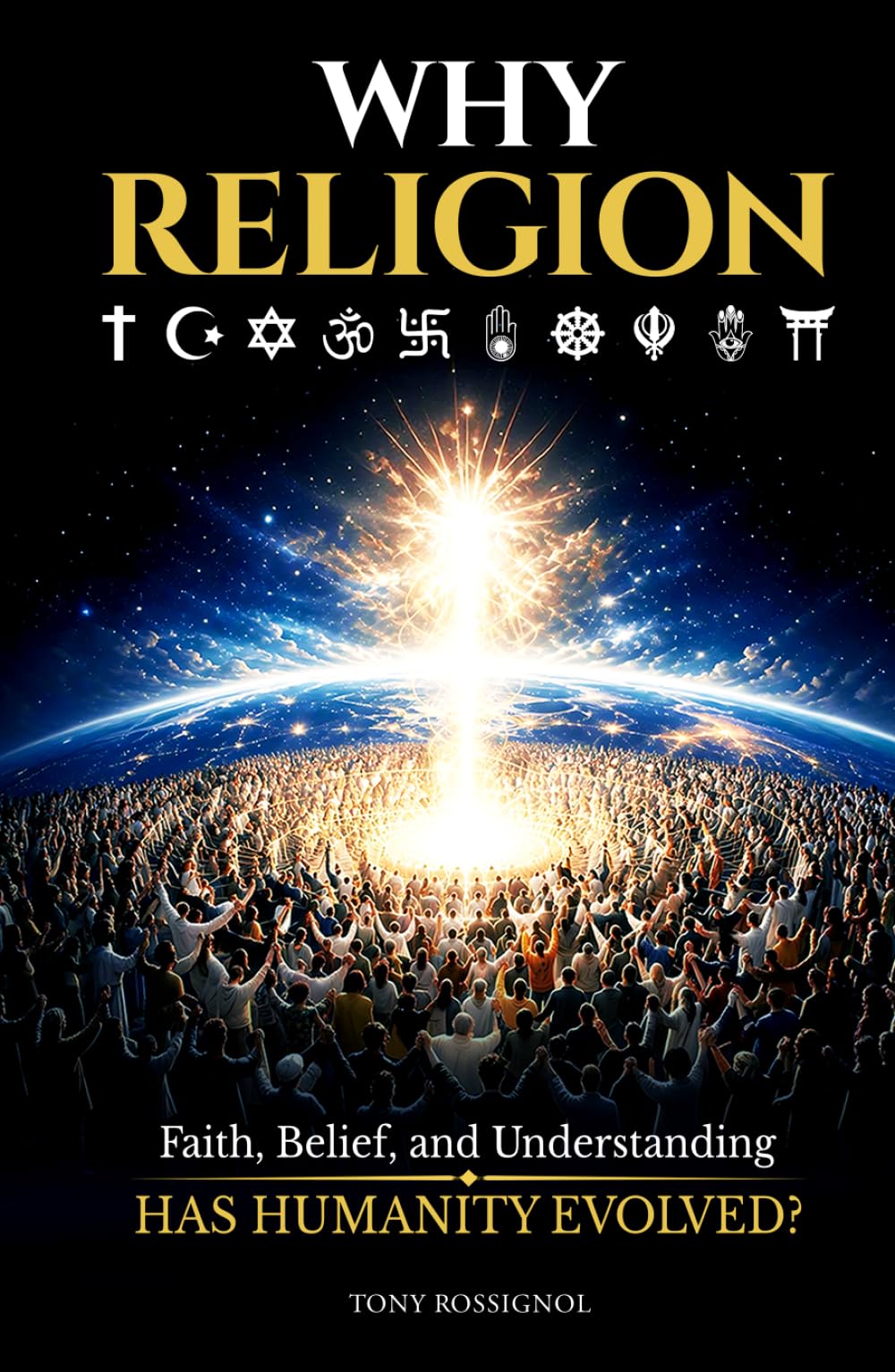 Why Religion: Faith, Belief, and Understanding HAS HUMANITY EVOLVED?