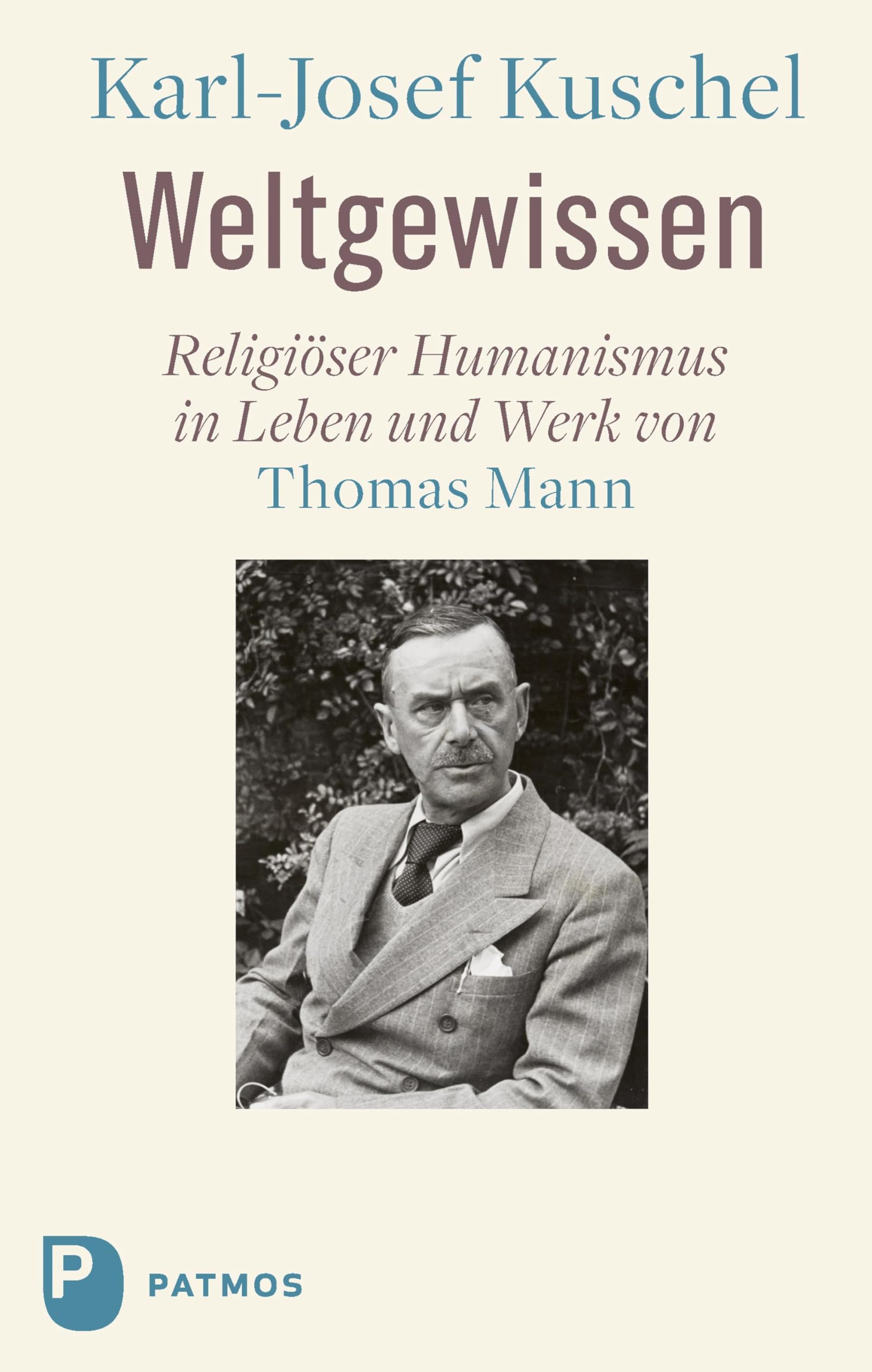 Weltgewissen: Religiöser Humanismus in Leben und Werk von Thomas Mann