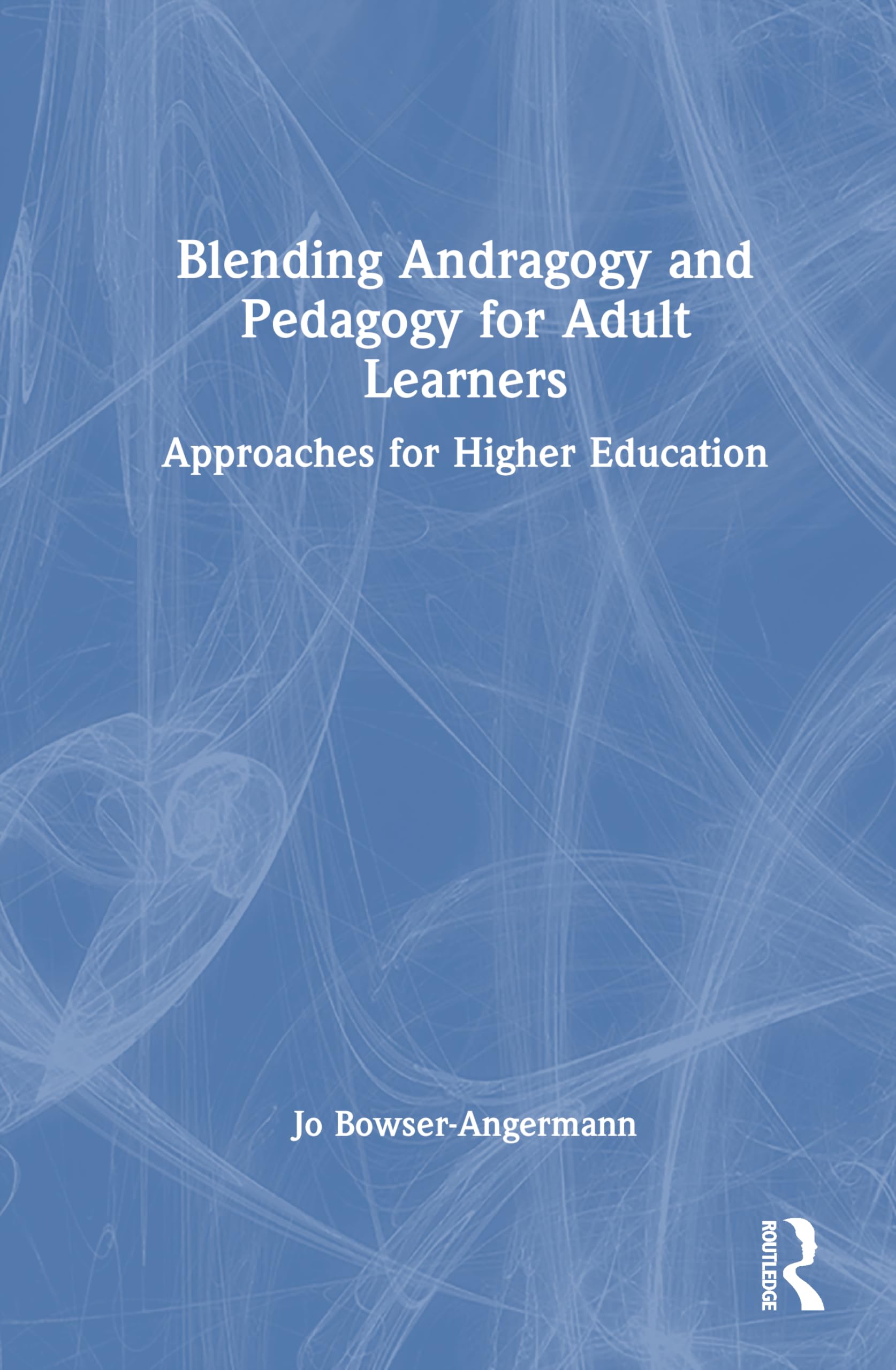 Blending Andragogy and Pedagogy for Adult Learners: Approaches for Higher Education