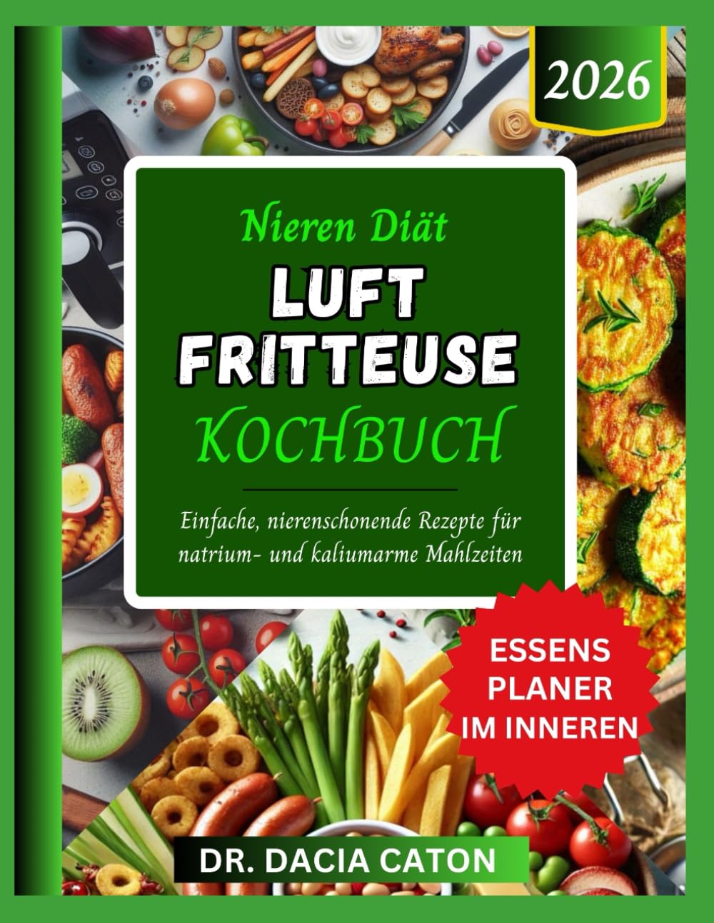 NIEREN DIÄT LUFT FRITTEUSE KOCHBUCH: Einfache, nierenschonende Rezepte für natrium- und kaliumarme Mahlzeiten