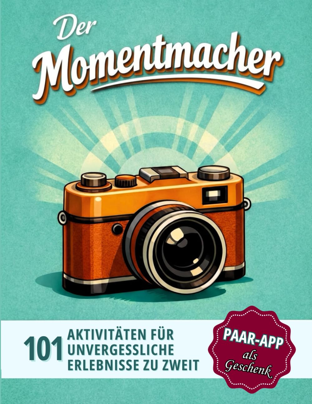 Der Momentmacher: 101 Aktivitäten für unvergessliche Erlebnisse zu zweit