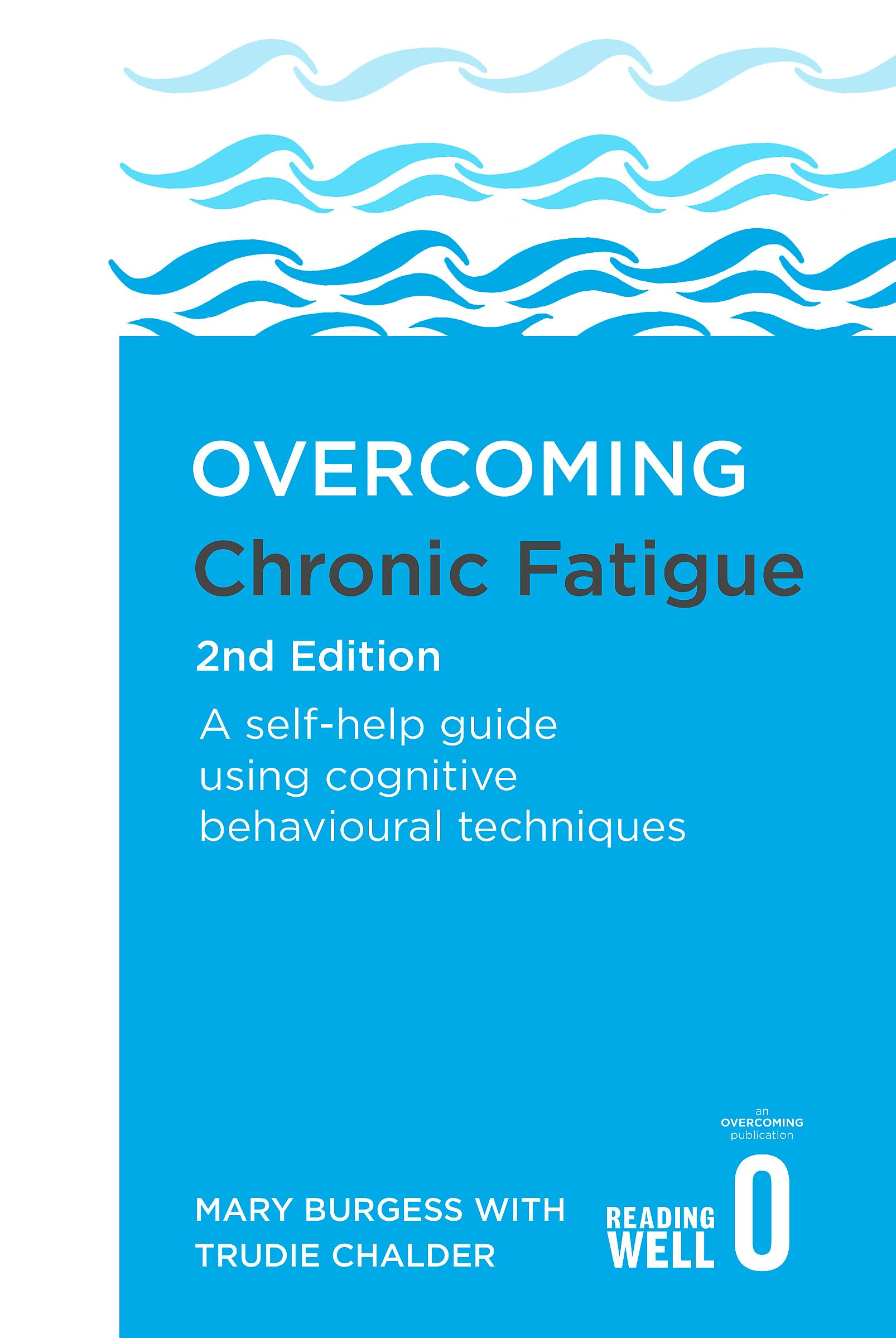 Overcoming Chronic Fatigue 2nd Edition: A self-help guide using cognitive behavioural techniques (Overcoming Books)