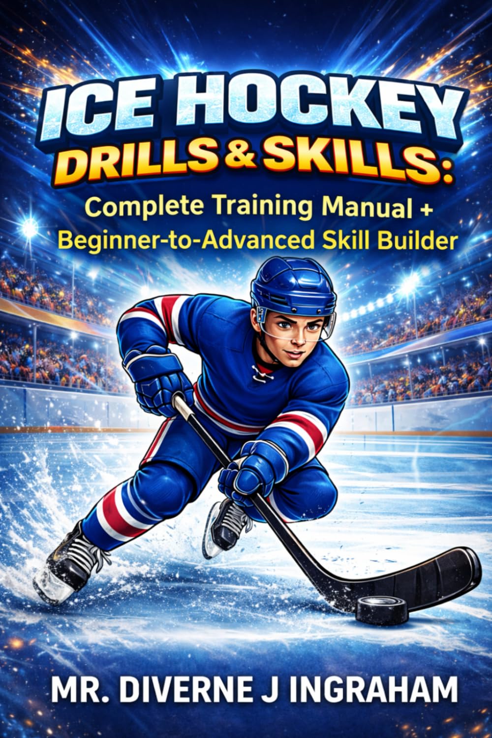 ICE HOCKEY DRILLS & SKILLS: Complete Training Manual + Beginner-to-Advanced Skill Builder (SPORTS Drills & Skills)
