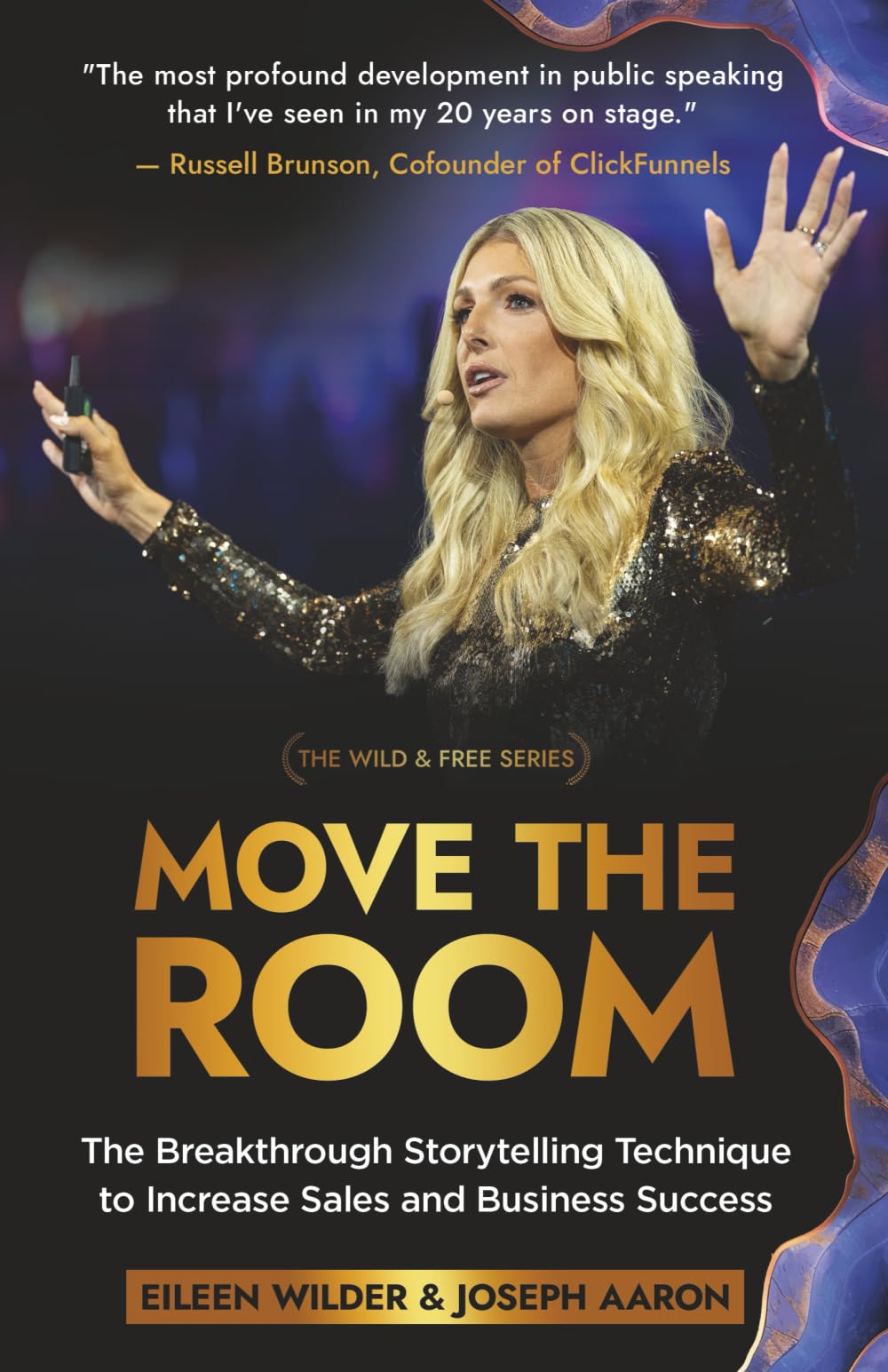 Move The Room: The Breakthrough Storytelling Technique to Increase Sales and Business Success (The Wild & Free Series)