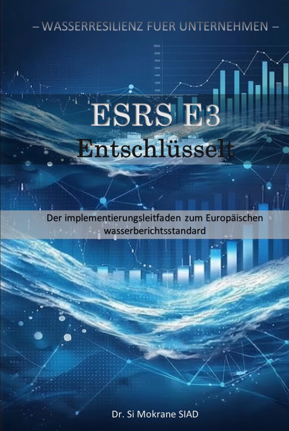 ESRS E3 Entschluesselt: Der Implementierungsleitfaden zum Europäischen Wasserberichtsstandard (Wasserresilienz für Unternehmen)