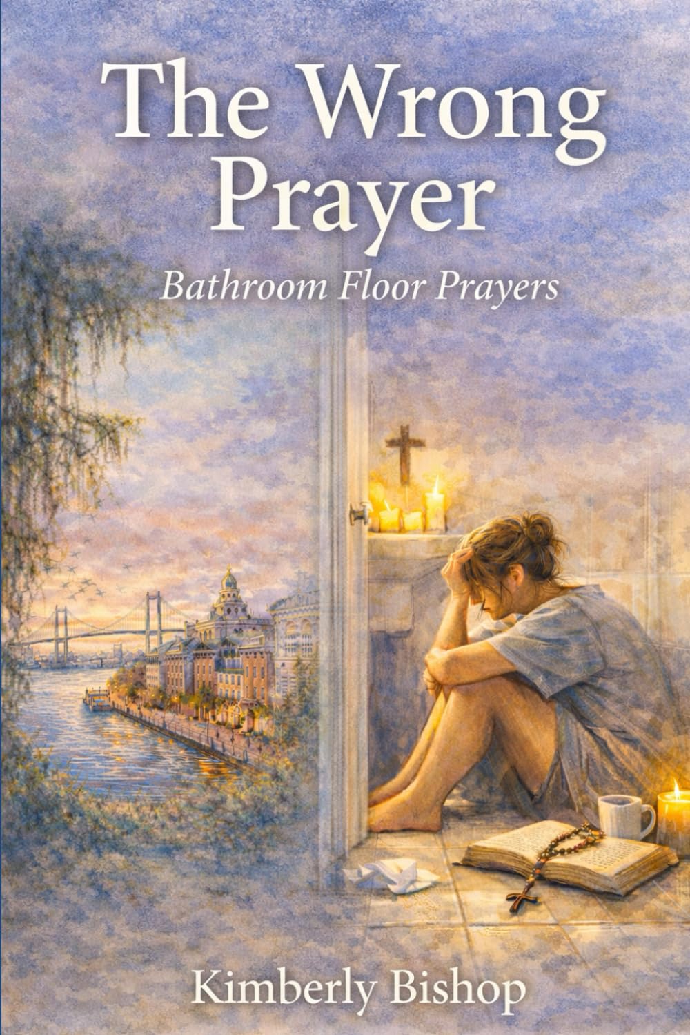 The Wrong Prayer: Prayers from the Bathroom Floor: A Christian Redemption Story of Finding the Right Prayer