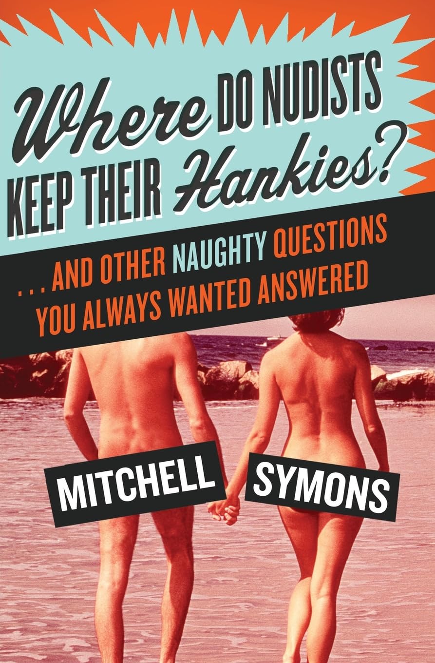 Where Do Nudists Keep Their Hankies?: ... and Other Naughty Questions You Always Wanted Answered Paperback – November 13, 2007