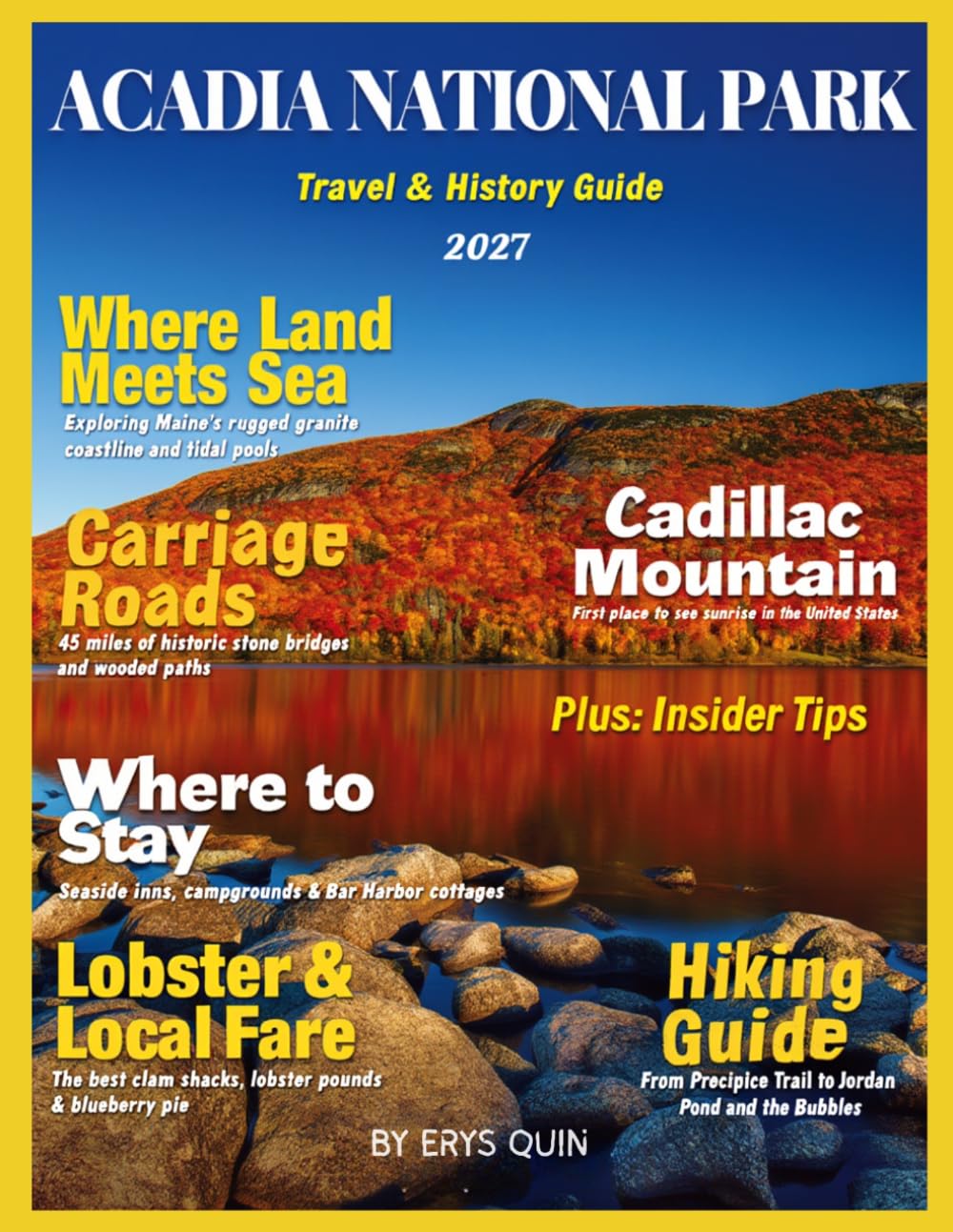 ACADIA NATIONAL PARK TRAVEL & HISTORY GUIDE 2027 (FULL COLOR): Explore Iconic Acadia Landmarks, Local Flavors, & Peaceful Coastal Retreats with guidance on dining, scenic walks, & hidden natural gems
