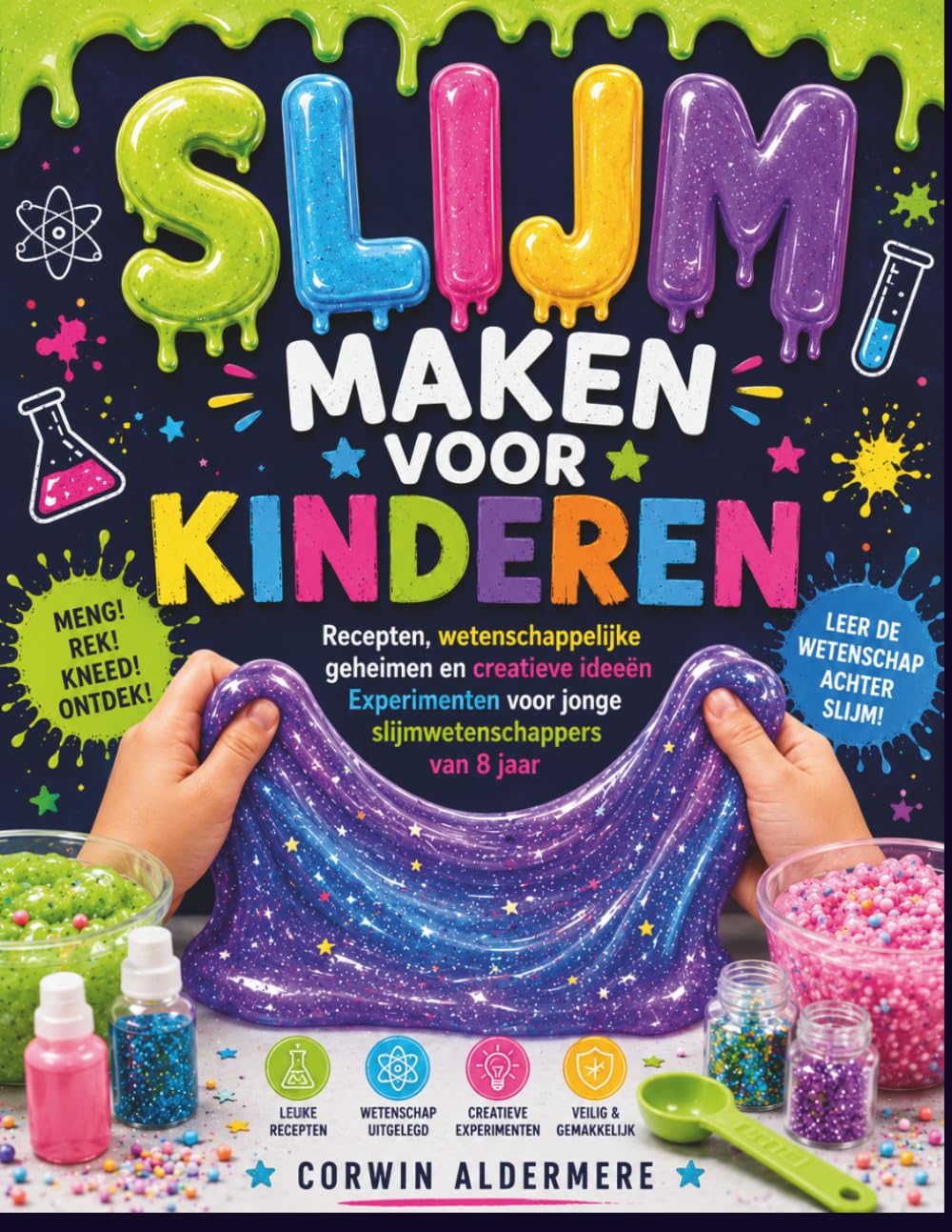 SLIJM MAKEN VOOR KINDEREN: Recepten, wetenschappelijke geheimen en creatieve ideeën Experimenten voor jonge slijmwetenschappers van 8 jaar