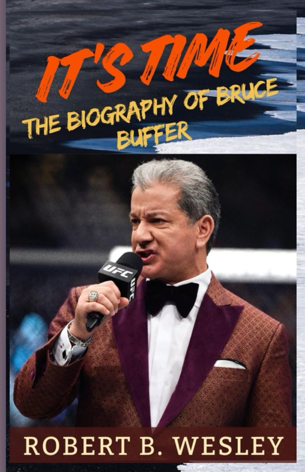It’s Time: The Biography of Bruce Buffer and the Untold Story Behind UFC’s Most Trusted Voice