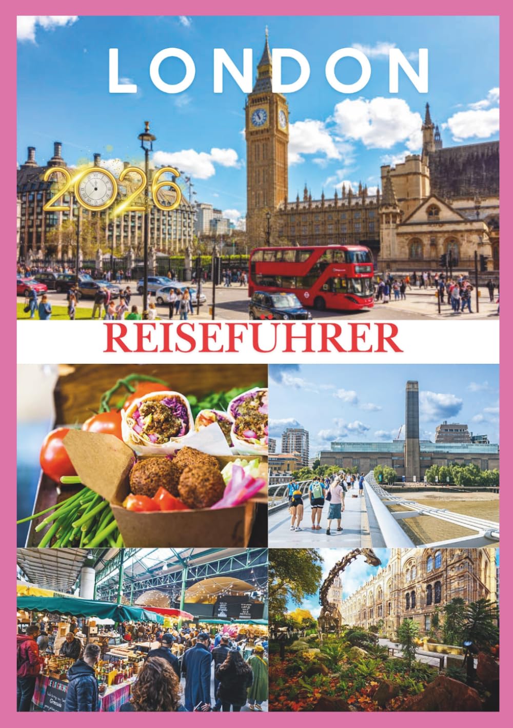 LONDON REISEFÜHRER 2026: Ihr ultimativer Reiseführer 2026 zur Erkundung von Londons Geschichte, Kultur und verborgenen Schätzen.