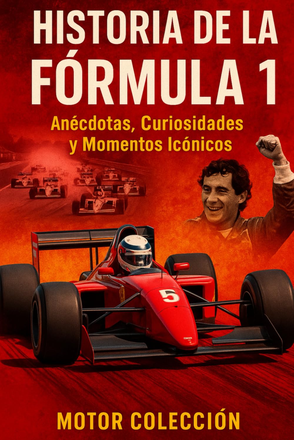 Historia de la Fórmula 1: Anécdotas, Curiosidades y Momentos Icónicos (Motor Colección)