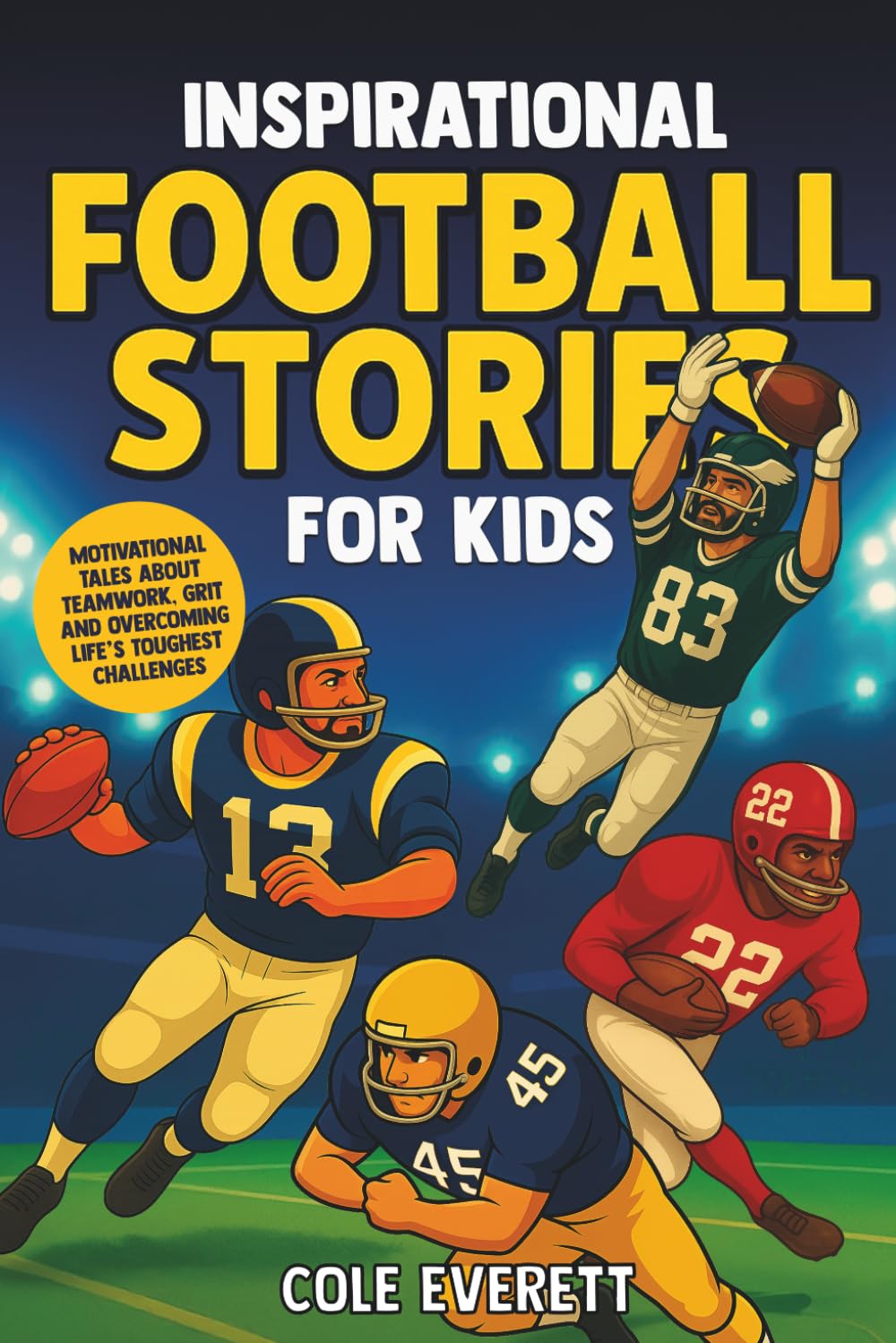 Inspirational Football Stories for Kids: Motivational Tales about Grit and Overcoming Life’s Toughest Challenges