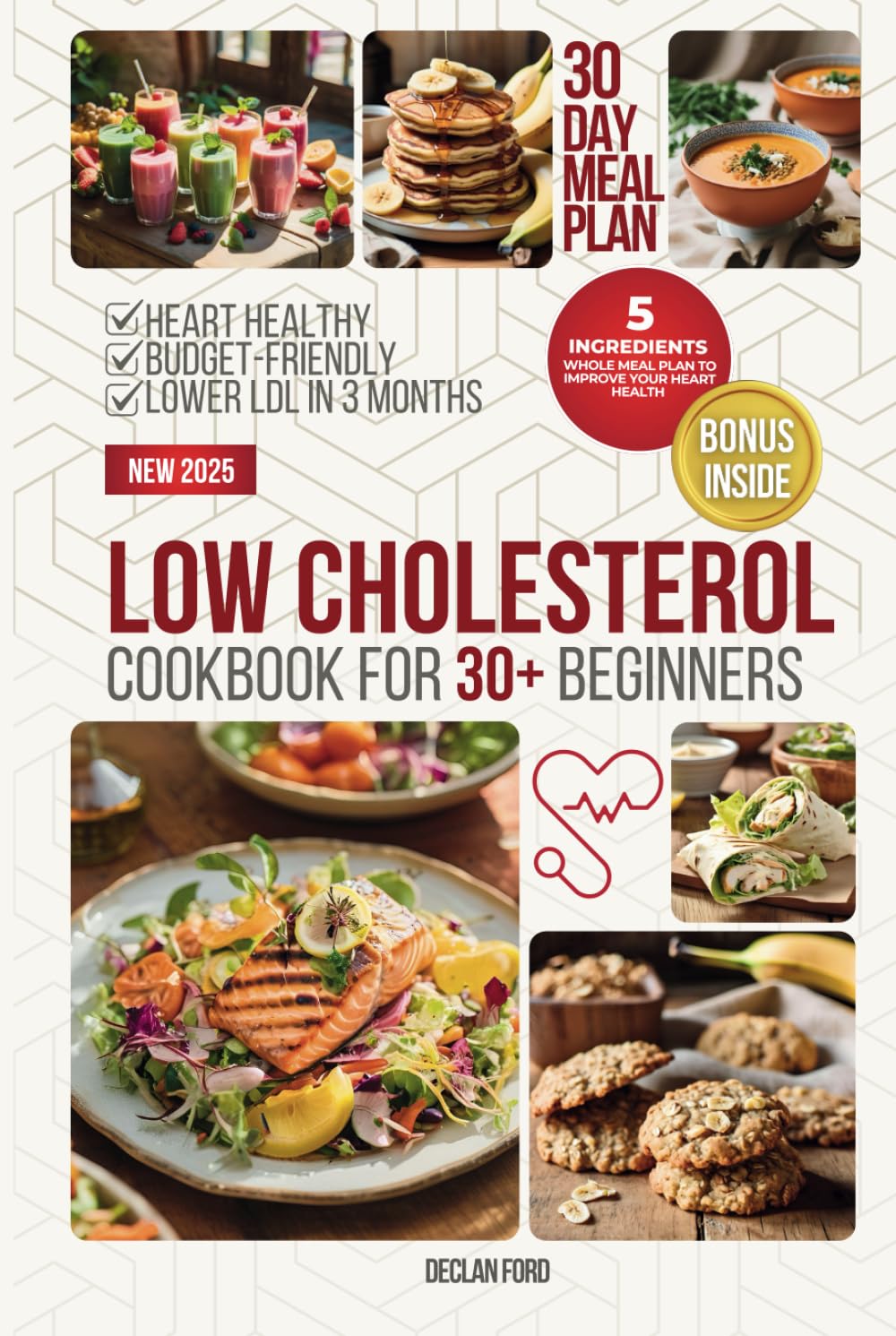 Low Cholesterol Diet for Beginners: Heart healthy cookbook with tasty 4 Weeks Meal Plan Included | Easy Recipes with Simple Ingredient
