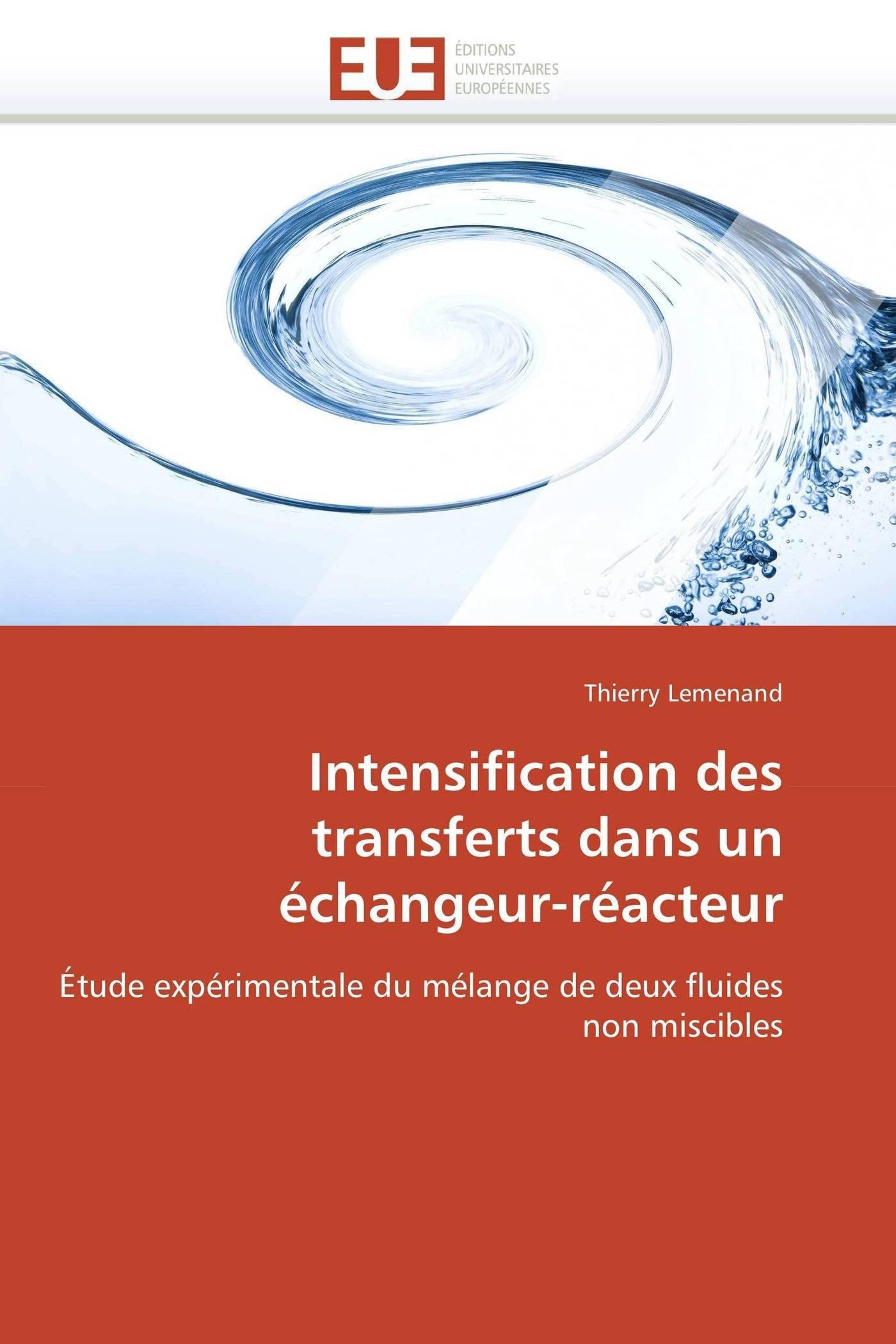Intensification des transferts dans un échangeur-réacteur: Étude expérimentale du mélange de deux fluides non miscibles (Omn.Univ.Europ.)
