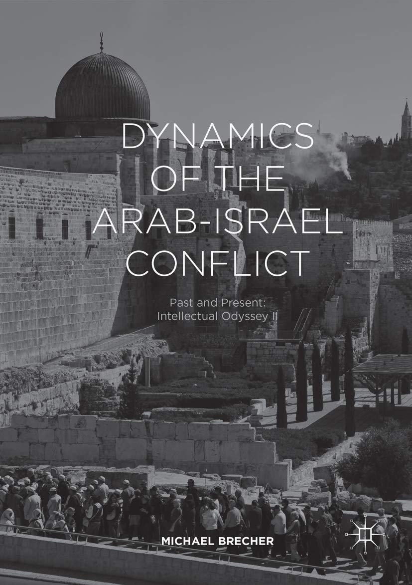 Dynamics of the Arab-Israel Conflict: Past and Present: Intellectual Odyssey II