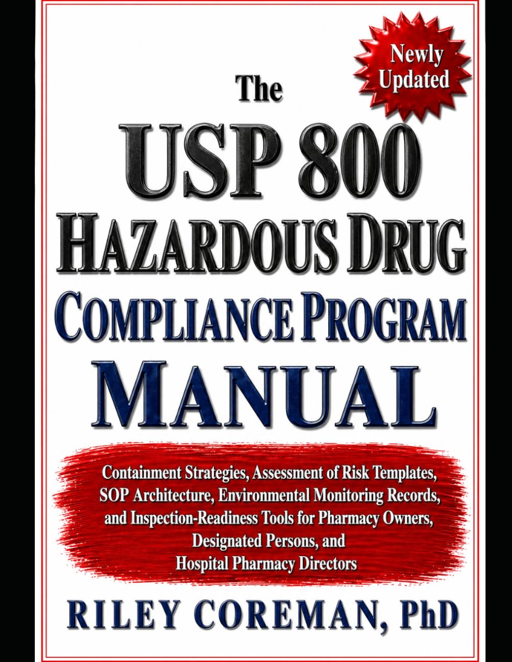 The USP 800 Hazardous Drug Compliance Program Manual: Containment Strategies, Assessment of Risk Templates, SOP Architecture, Environmental Monitoring ... Owners, and Hospital Pharmacy Directors