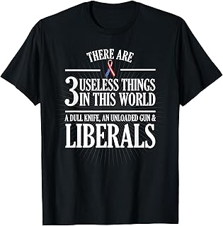 Anti Liberal T-Shirt: Useless Liberals, Liberal Tears Shirt T-Shirt