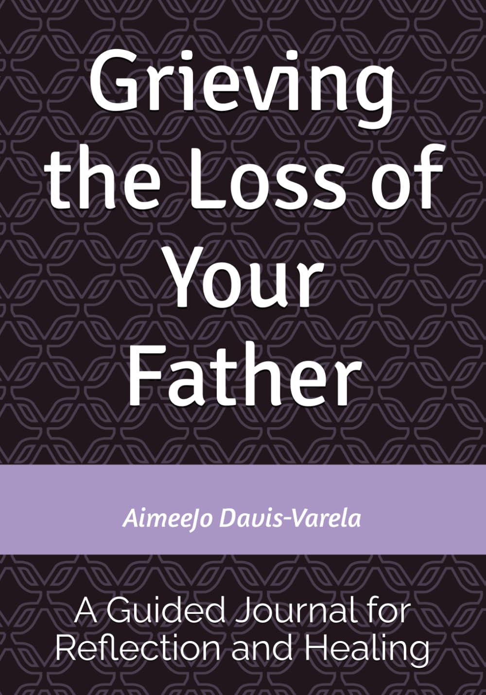 Grieving the Loss of Your Father: A Guided Journal for Reflection and Healing