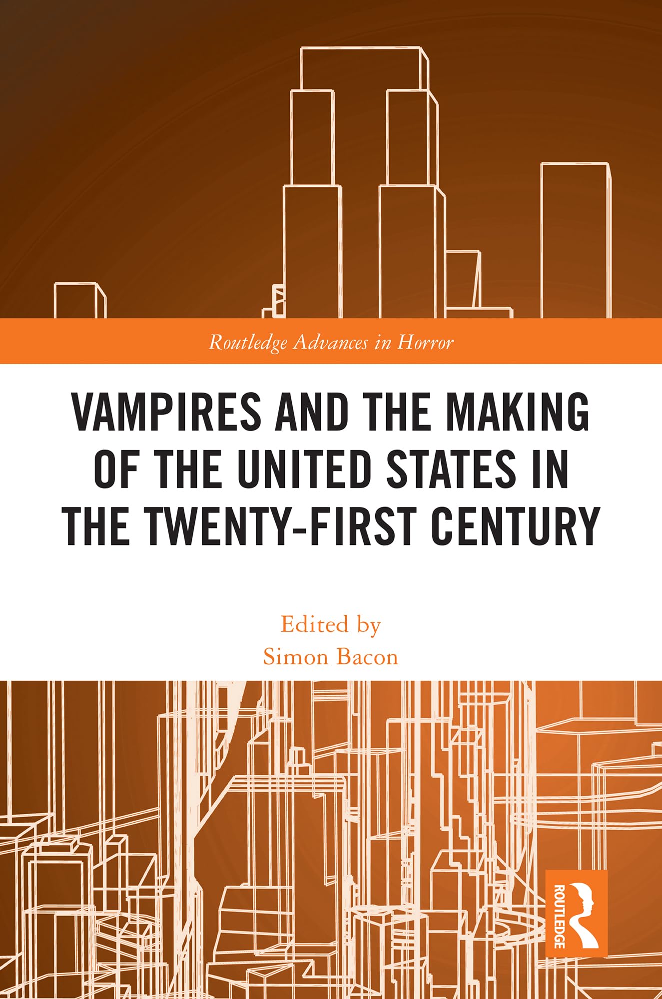 Vampires and the Making of the United States in the Twenty-First Century (Routledge Advances in Horror)