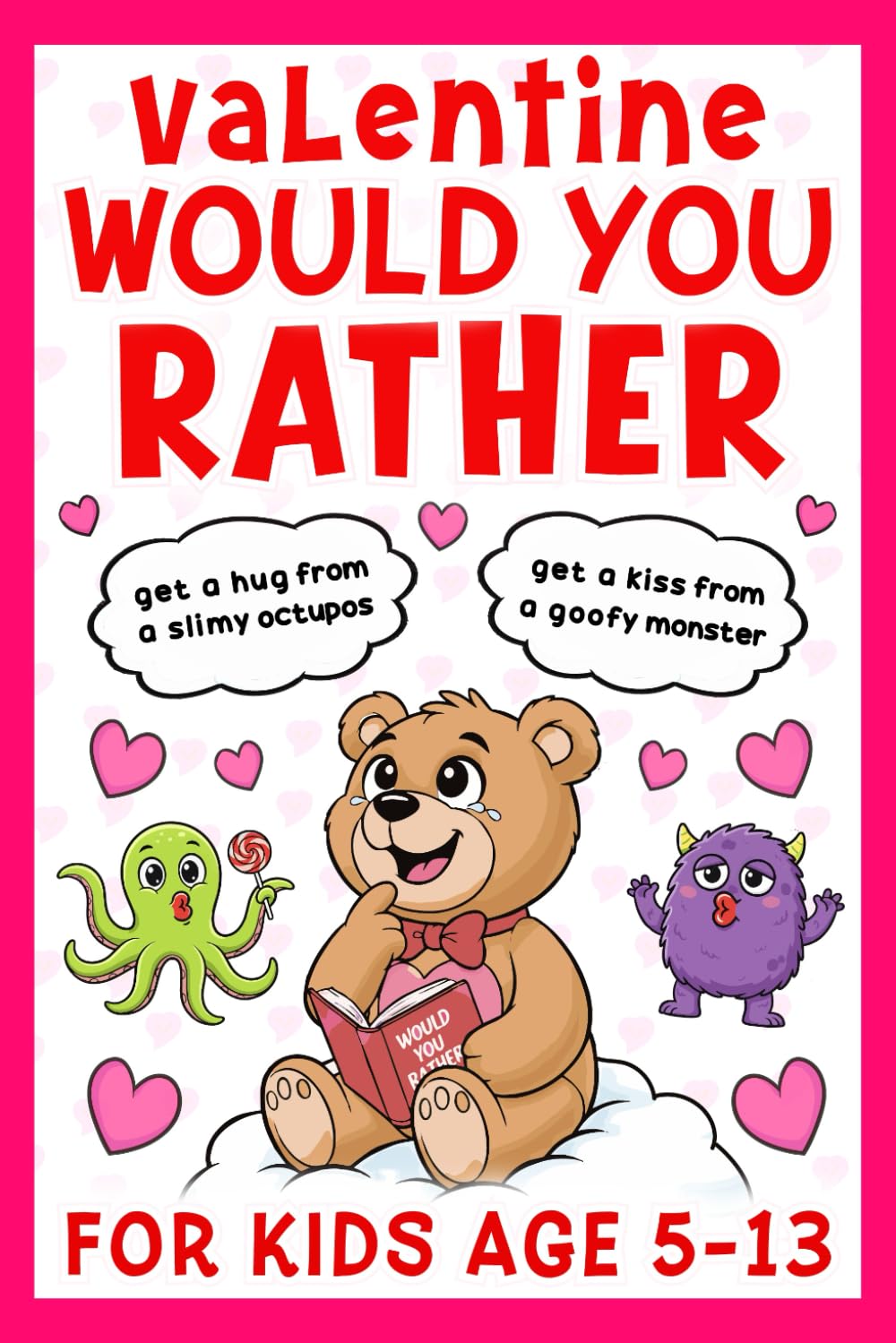 Valentine's Day Gift For Kids: Funny Would You Rather Game Book For Boys And Girls Age 6–12, Featuring 200 Fun Questions, Silly Choices, And Valentine
