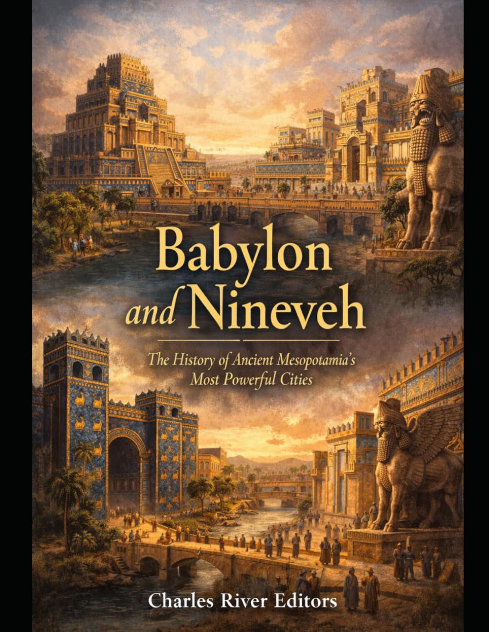 Babylon and Nineveh: The History of Ancient Mesopotamia’s Most Powerful Cities