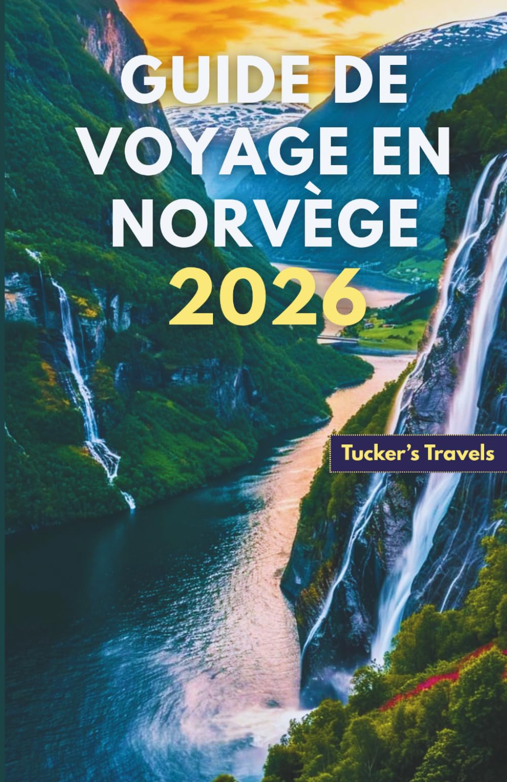 GUIDE DE VOYAGE EN NORVÈGE 2026: Explorez des fjords majestueux, des aurores boréales, Voyages en train panoramiques, aventures en plein air, Villages ... pour les familles et les voyageurs en solo