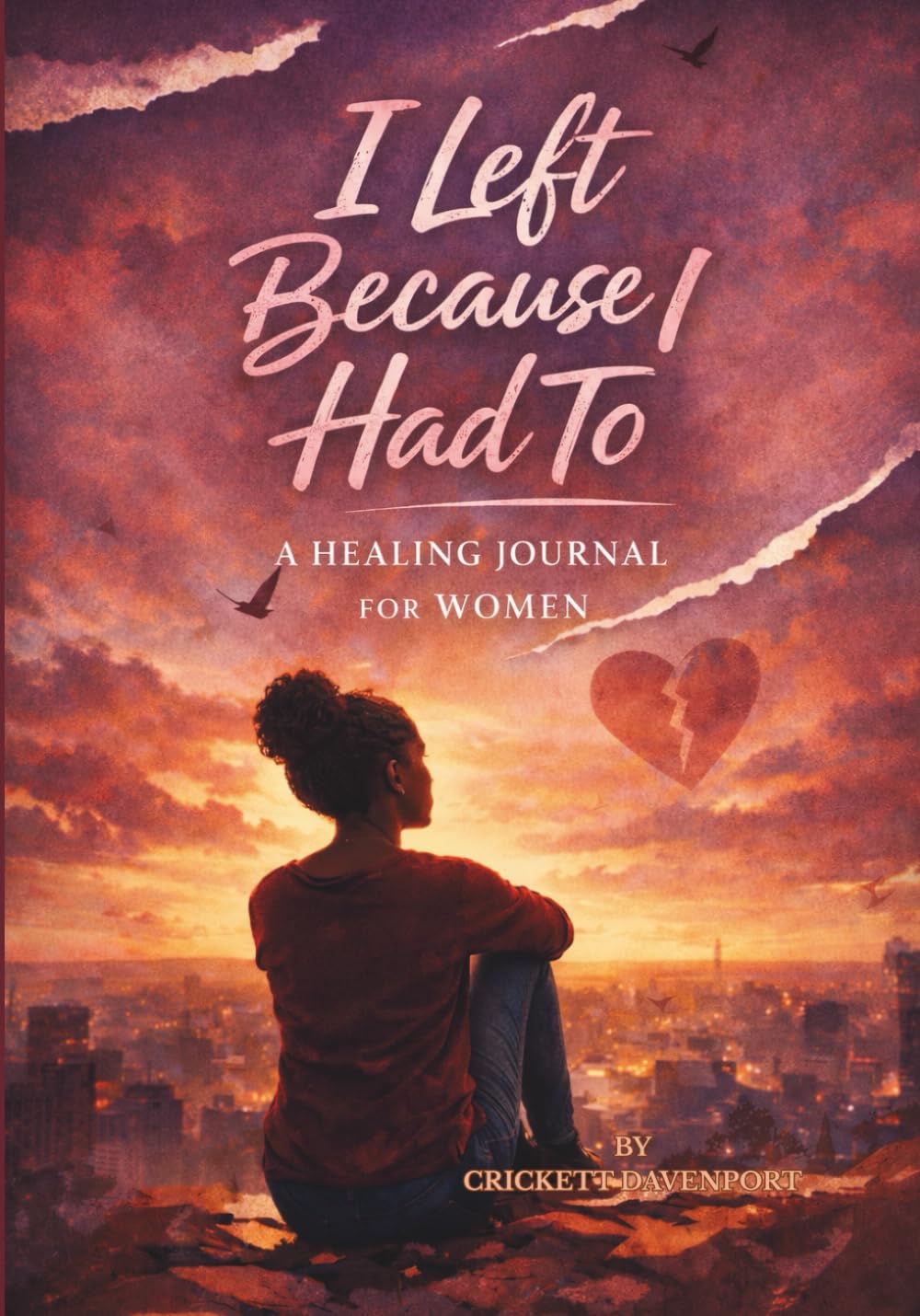 I Left Because I Had To: A Healing Journal for Women