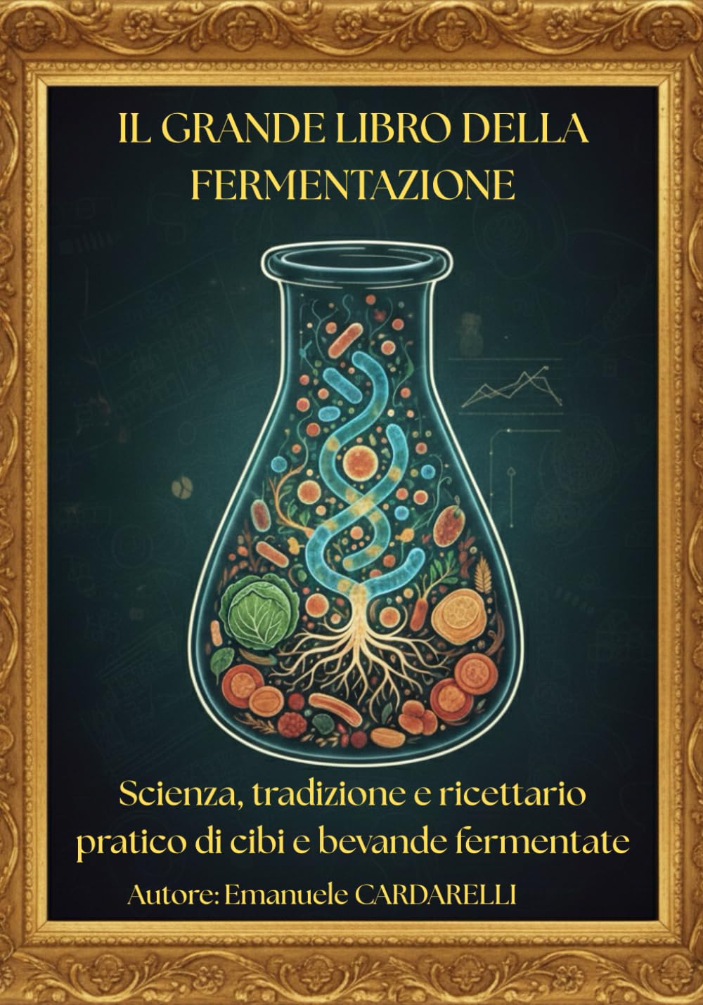 Il grande libro della fermentazione: Scienza, tradizione e ricettario pratico di cibi e bevande fermentate