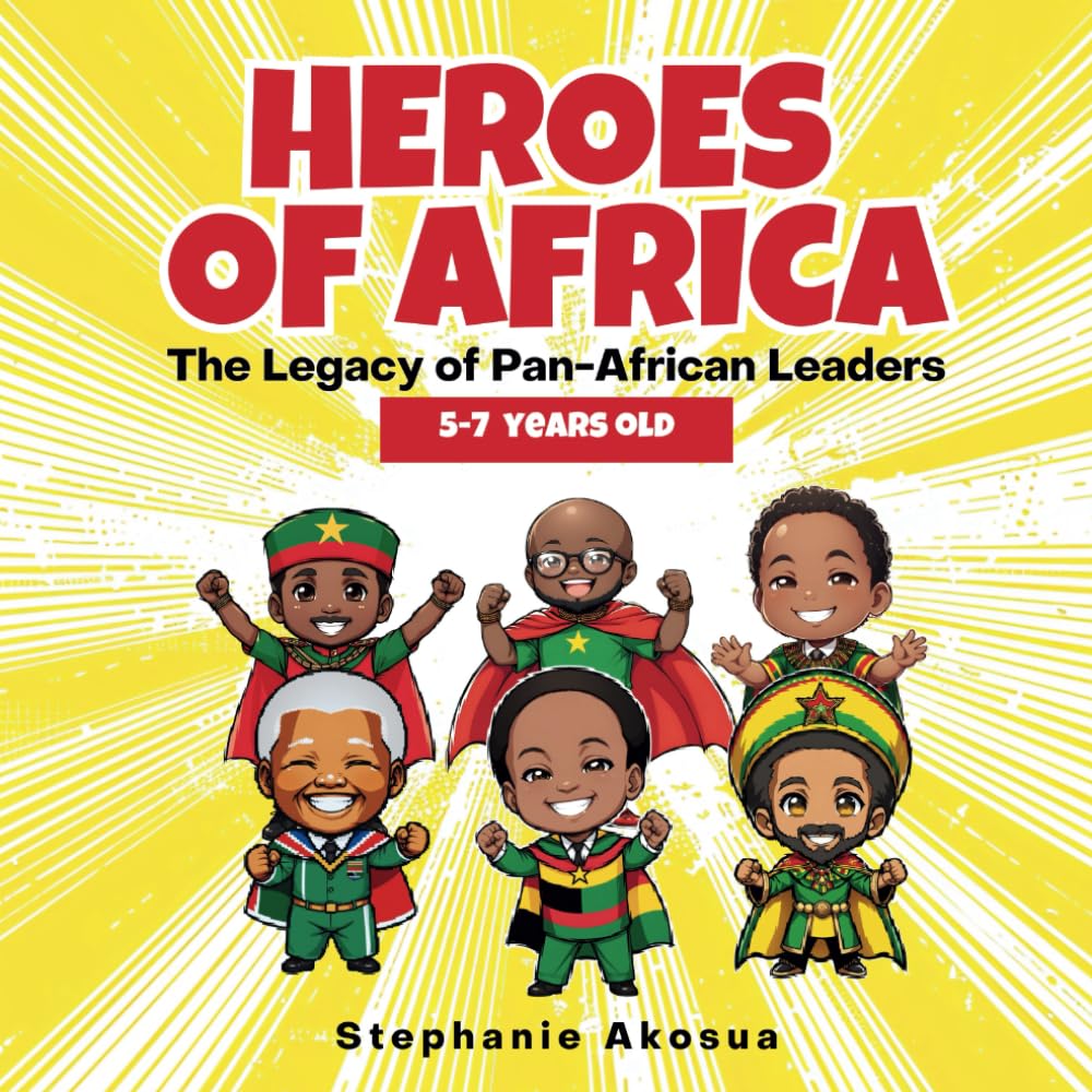 African History Children Books: Heroes of Africa: The Legacy of Pan-African Leaders for 5-7 year olds