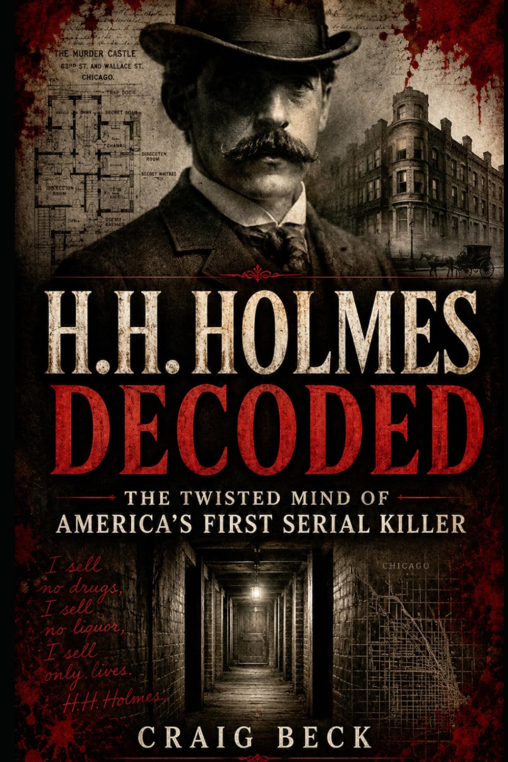H.H. Holmes Decoded: The Twisted Mind of America's First Serial Killer (DECODED by Craig Beck)
