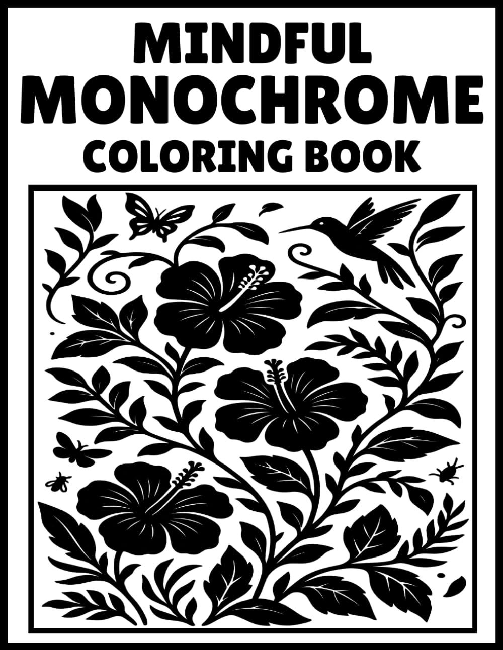 Mindful Monochrome Coloring Book: A One-Color Mindfulness Coloring Experience for Adults | Calming Black & White Art Therapy | Stress Relief Through Monochrome Creativity