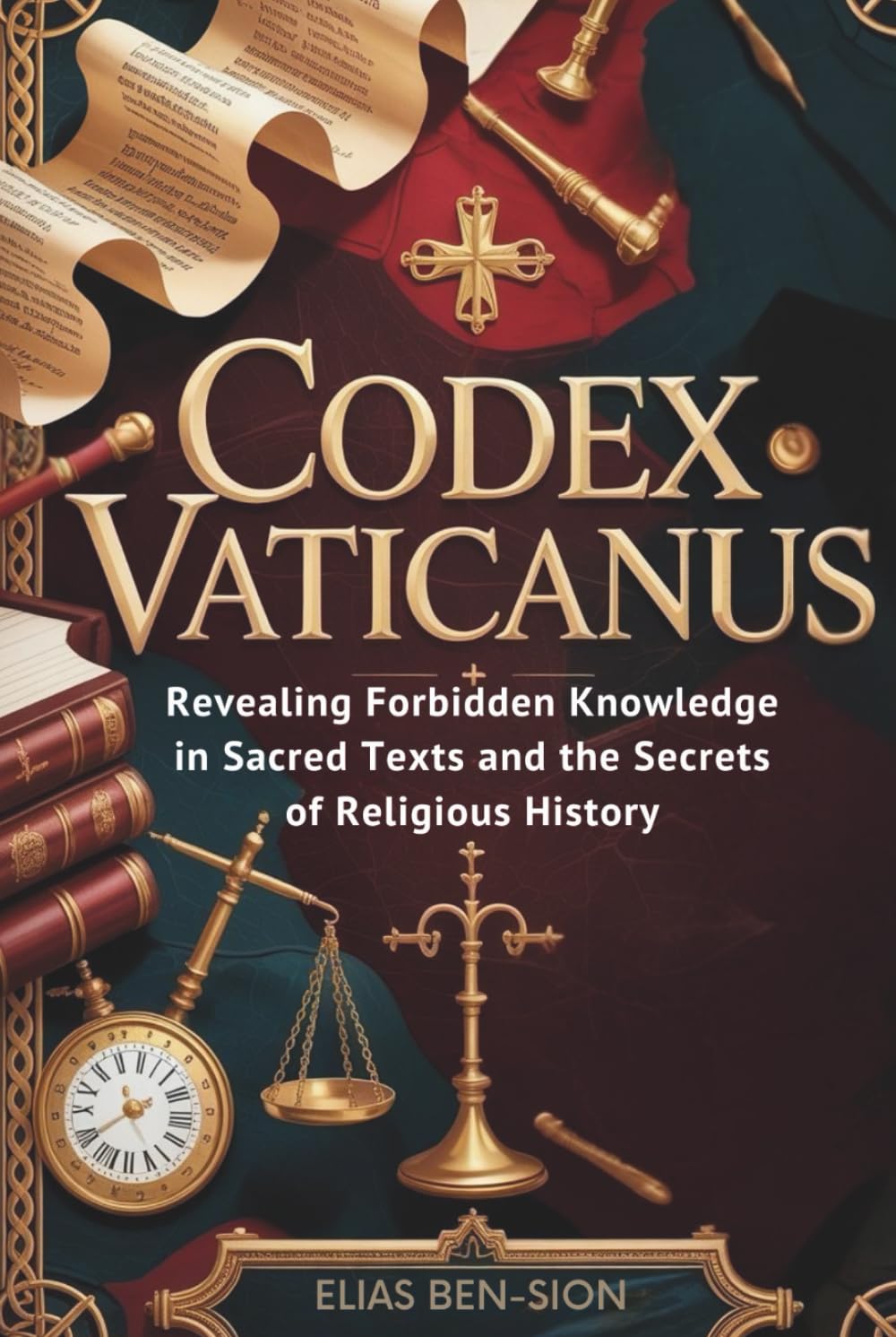 CODEX VATICANUS: Revealing Forbidden Knowledge in Sacred Texts and the Secrets of Religious History