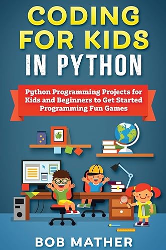 Coding for Kids in Python: Python Programming Projects for Kids and Beginners to Get Started Programming Fun Games