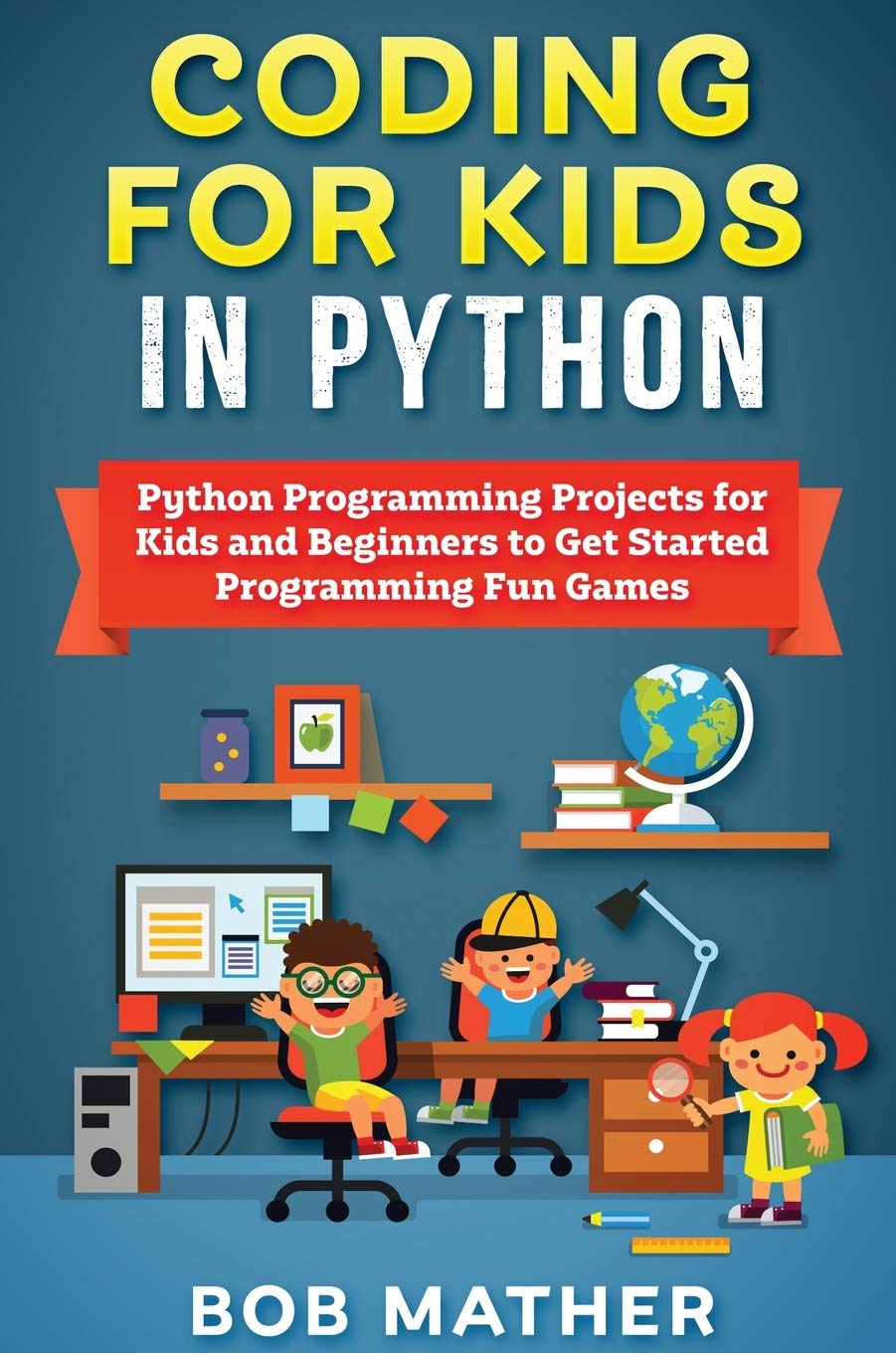 Coding for Kids in Python: Python Programming Projects for Kids and Beginners to Get Started Programming Fun Games
