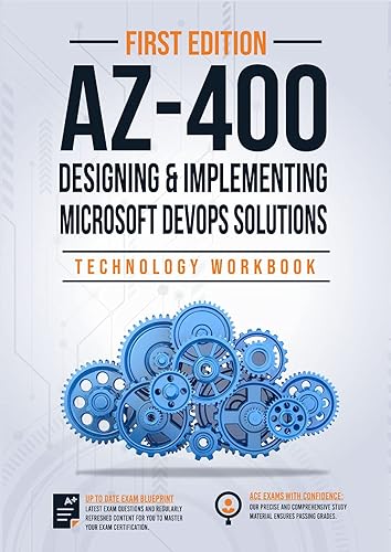 AZ-400: Designing and Implementing Microsoft DevOps Solutions Technology Workbook with Practice Questions and Labs