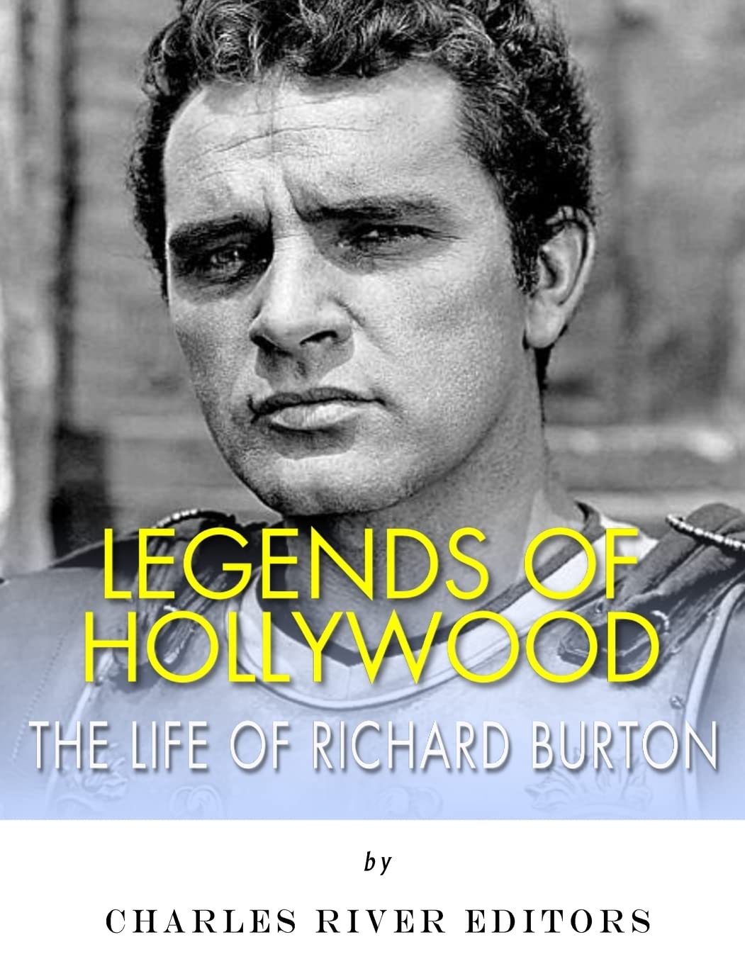 Legends of Hollywood: The Life of Richard Burton
