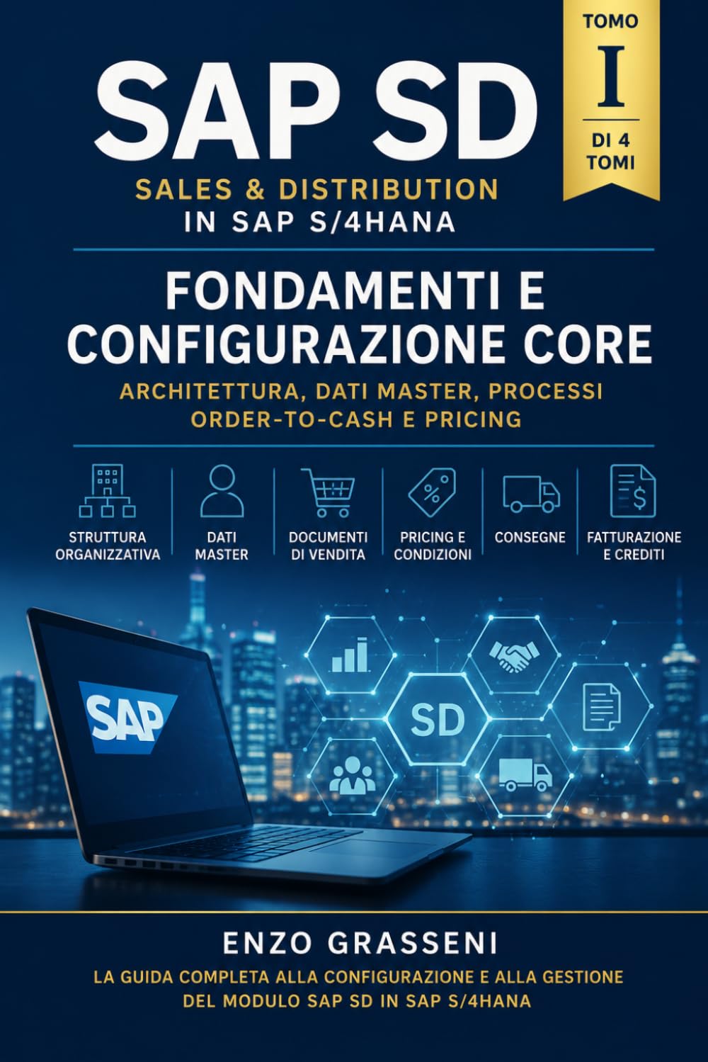 Fondamenti, Anagrafiche e Processi Core: Guida Completa Funzionale e Tecnica per Consulenti SAP SD (Configurazione delle Vendite in SAP S/4HANA)