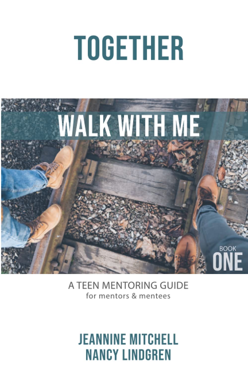 TOGETHER - WALK WITH ME: A Teen Mentoring Guide for Mentors & Mentees (Book One)