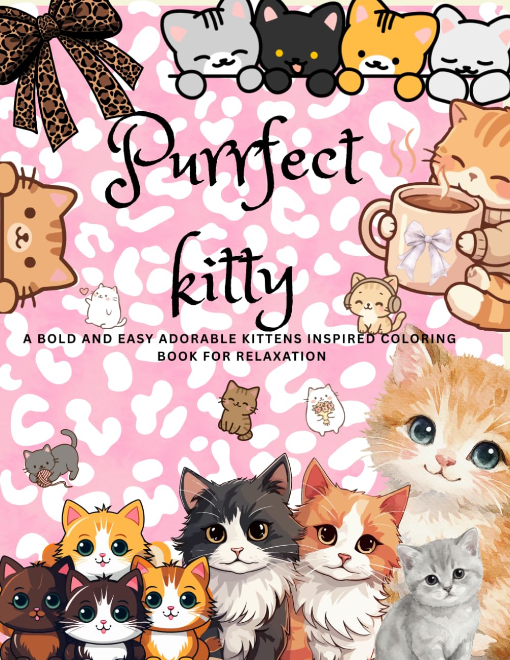 Purrfect Kitty: A Bold & Easy Cute Kittens Inspired Coloring Book For Relaxation And Fun Leisure.