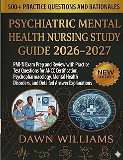 Psychiatric Mental Health Nursing Study Guide 2026-2027: PMHN Exam Prep and Review with Practice Test Questions for ANCC Certification, ... Disorders, and Detailed Answer Explanations