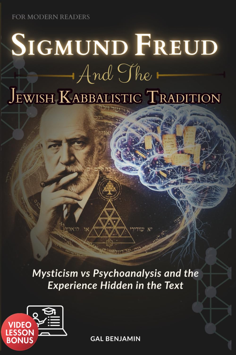SIGMUND FREUD AND THE JEWISH KABBALISTIC TRADITION FOR MODERN READERS: Mysticism vs Psychoanalysis and the Experience Hidden in the Text