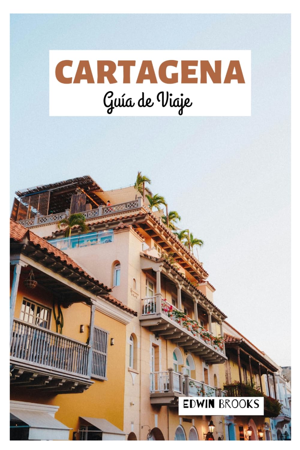 Cartagena Guía de Viaje: Descubre las principales atracciones, joyas ocultas, playas, arquitectura colonial, gastronomía y excursiones de un día