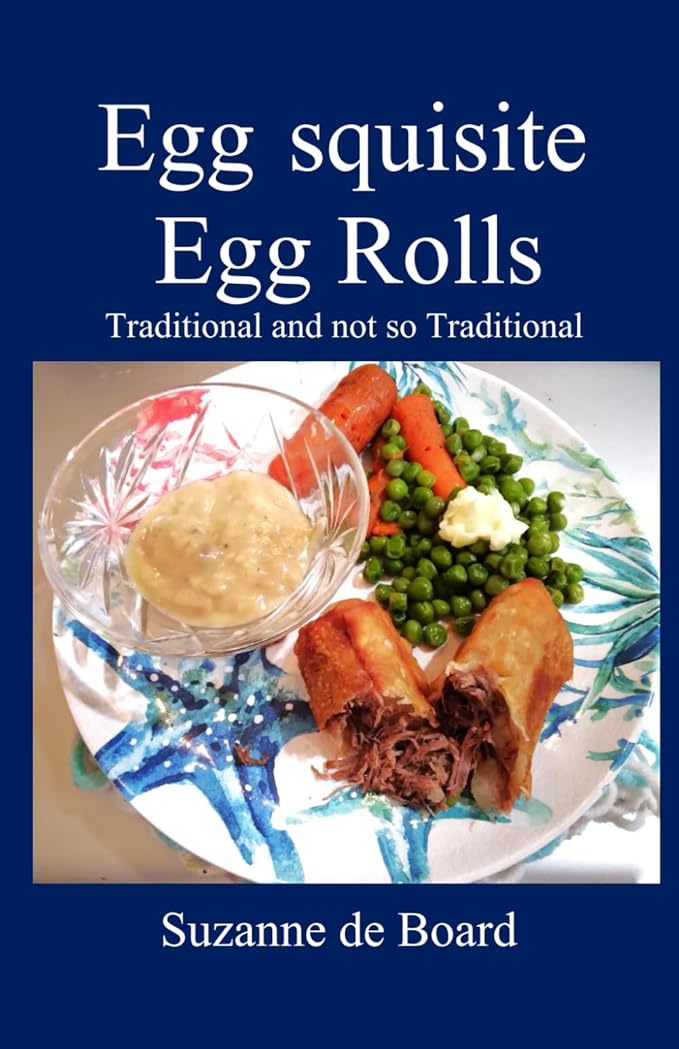 Egg-squisite Egg Rolls: Traditional and not so Traditional