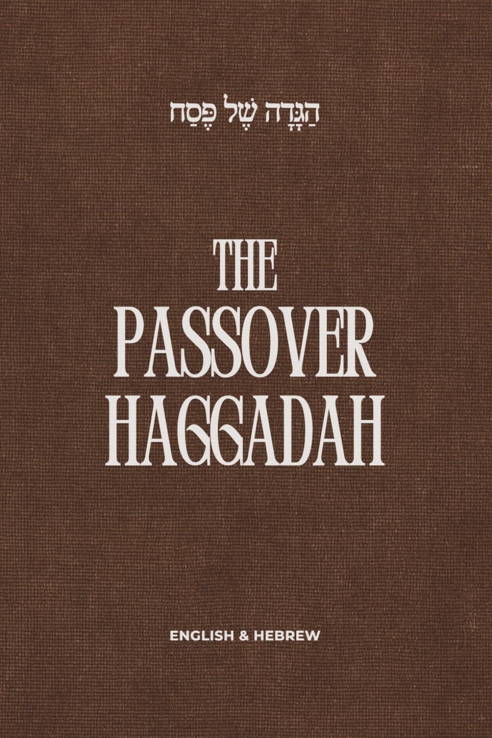 Passover Haggadah: A Traditional and Modern Seder in Hebrew and English