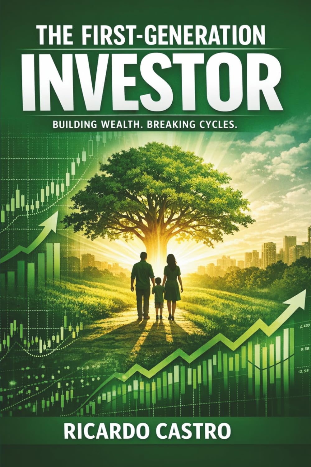 THE FIRST‑GENERATION INVESTOR: Building Wealth. Breaking Cycles.