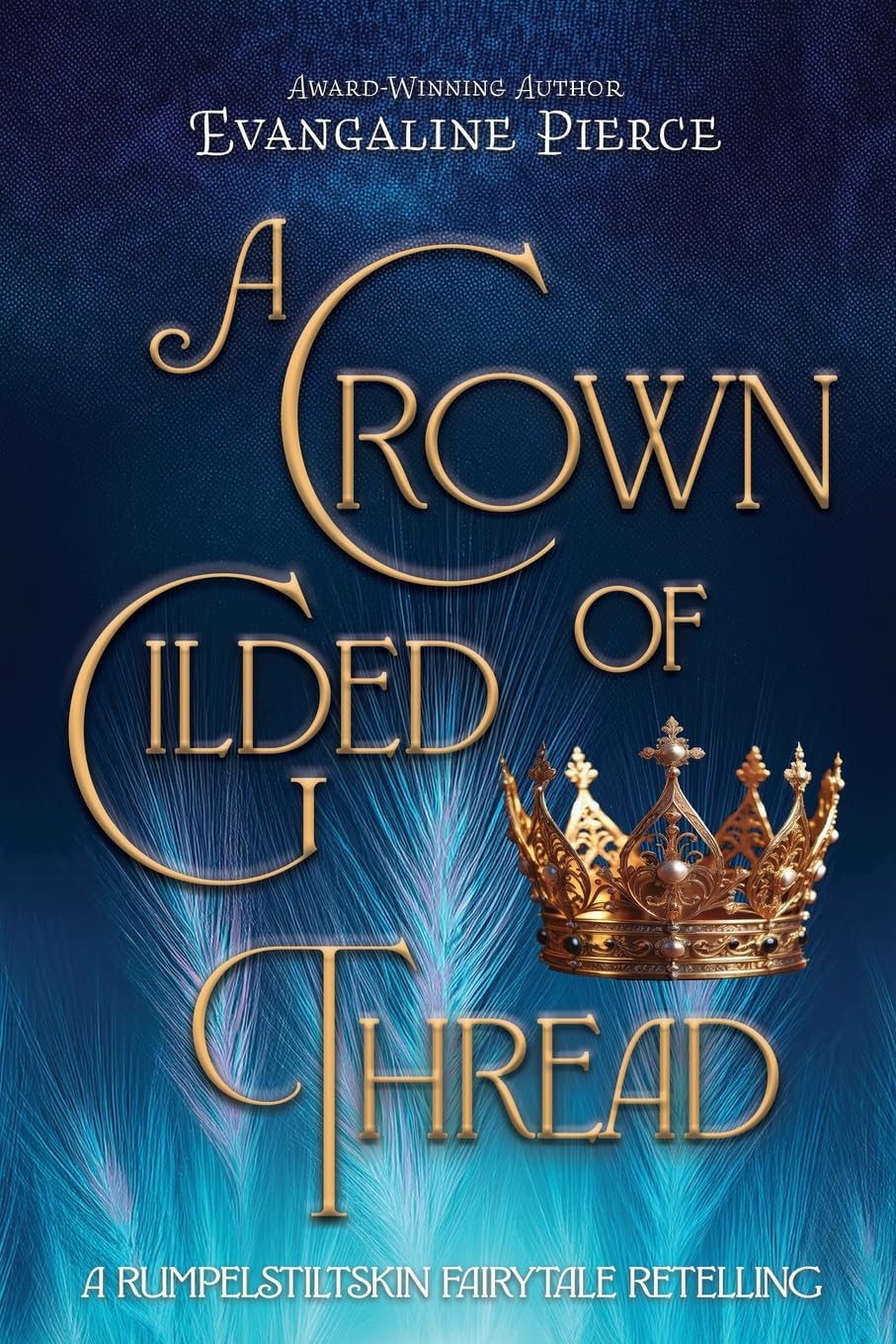 A Crown of Gilded Thread: A Rumplestiltskin Fairytale Retelling: 1 (Magic and Gold Series)